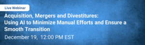 Acquisition, Mergers and Divestitures: How AI can Minimize Manual Efforts and Ensure a Smooth Transition