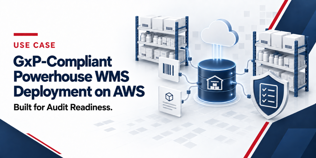 GxP-compliant Powerhouse WMS on AWS for life sciences warehouse operations and audit readiness